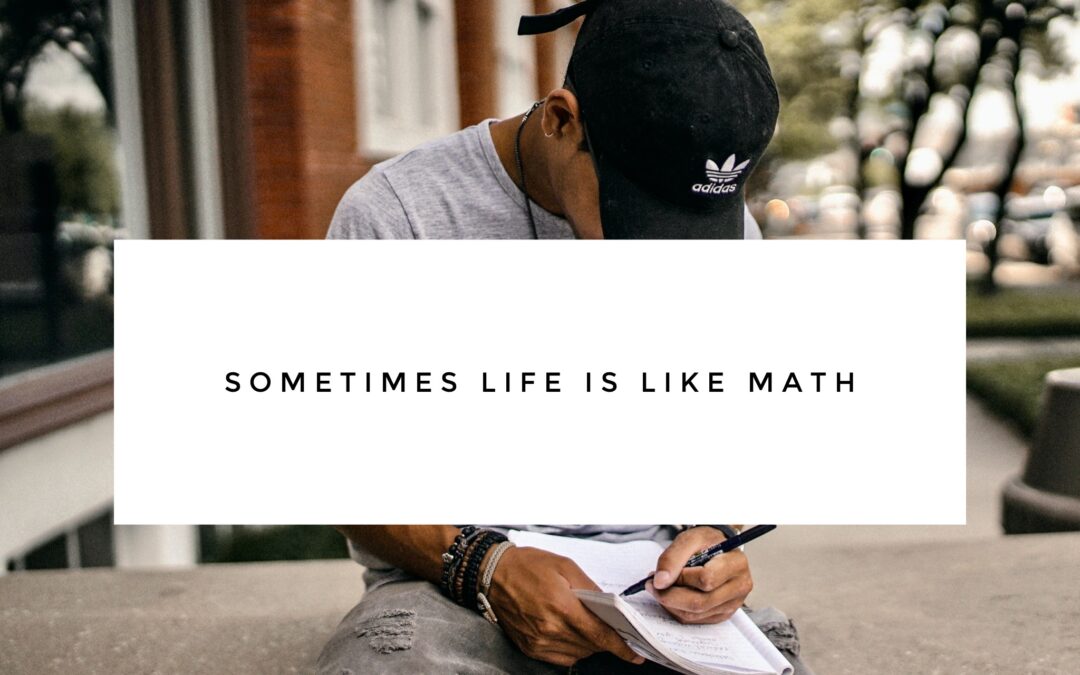 Sometimes life is like math